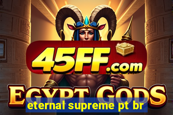 eternal supreme pt br